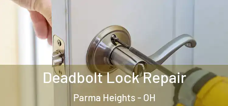 Deadbolt Lock Repair Parma Heights - OH