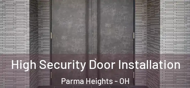 High Security Door Installation Parma Heights - OH