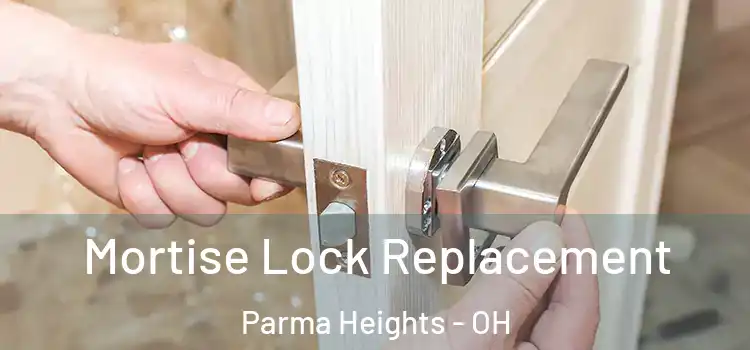 Mortise Lock Replacement Parma Heights - OH